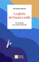 La Gloria Dei Buoni A Nulla. Piccola Guida Per Credenti Sfiduciati Sylvain Det