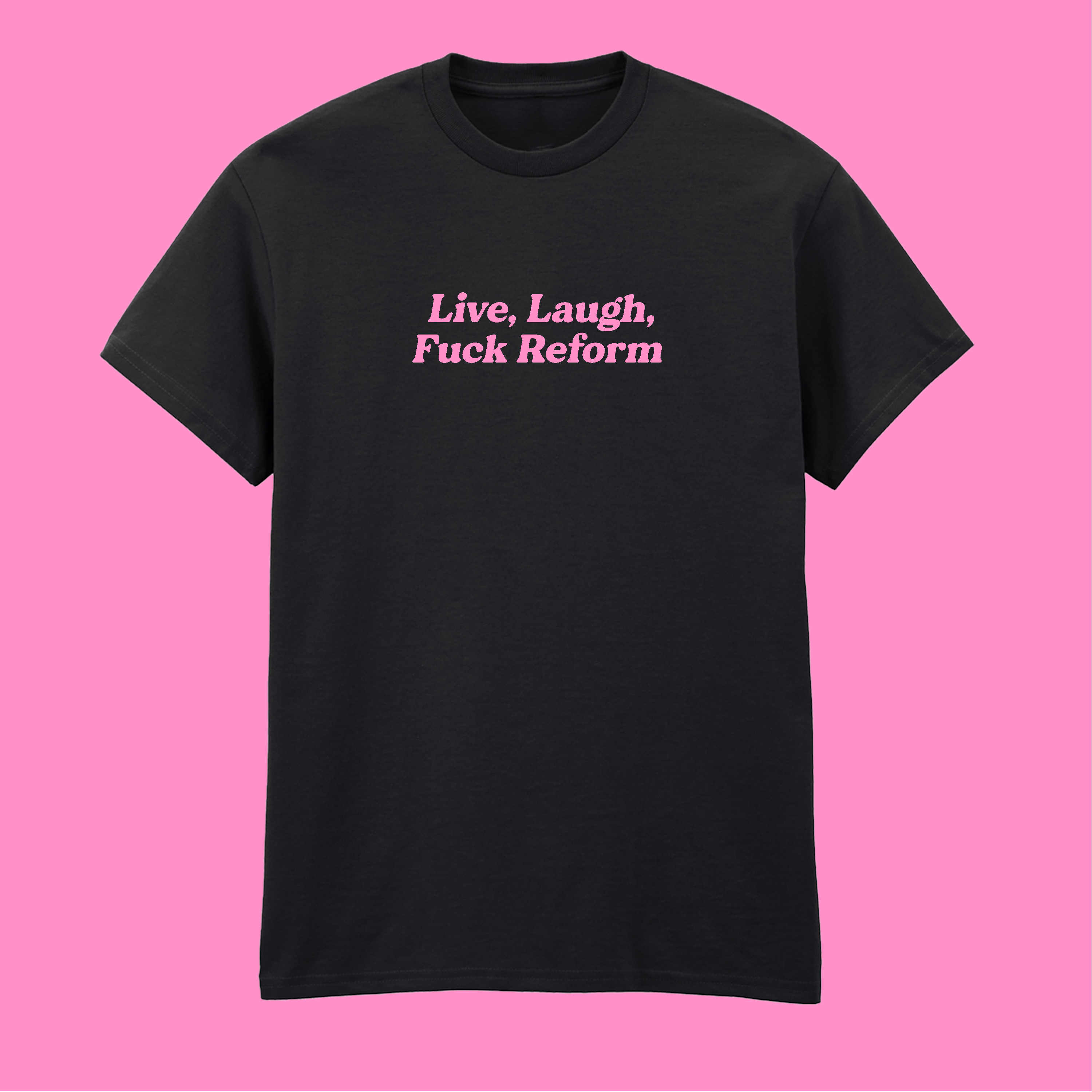 LIVE, LAUGH, FUCK REFORM T-SHIRT