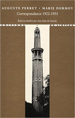 Auguste Perret - Marie Dormoy. Correspondence 1922 - 1953.