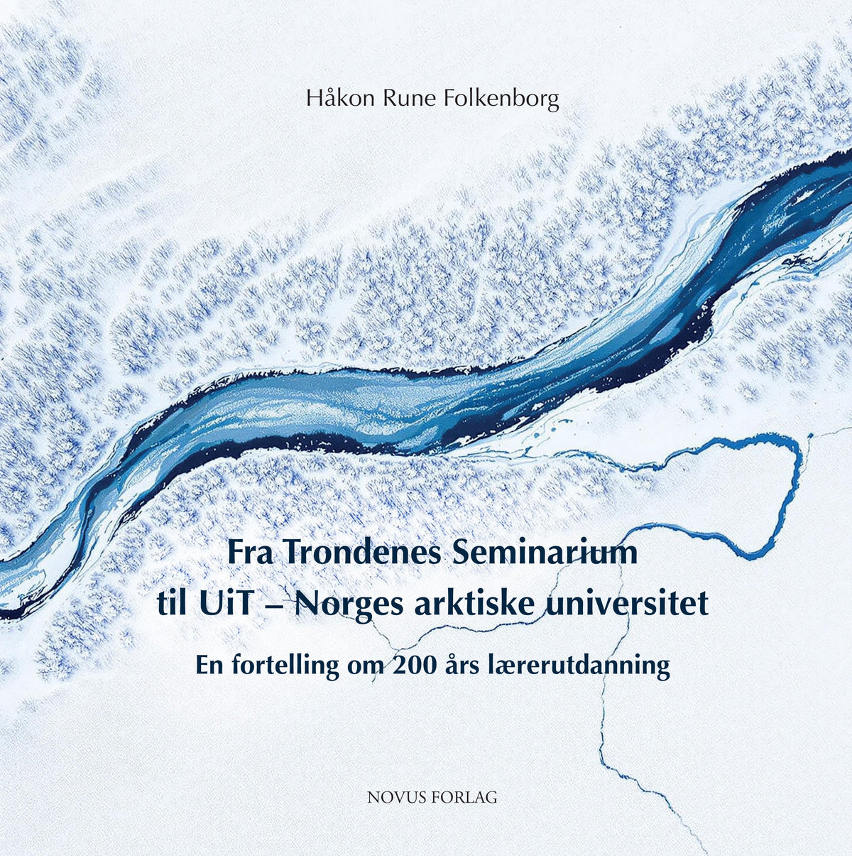 Folkenborg, Rune Håkon: Fra Trondenes Seminarium til UiT - Norges arktiske universitet